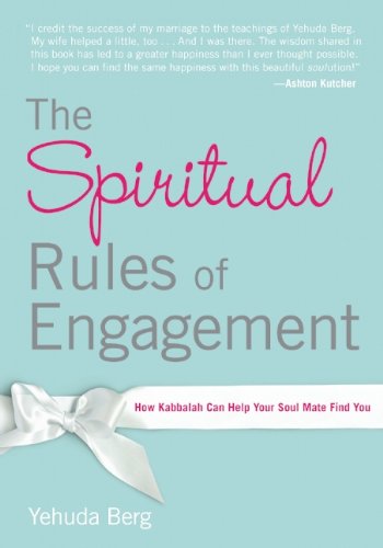 The Spiritual Rules of Engagement: How Kabbalah Can Help Your Soul Mate Find You Partnership & Love