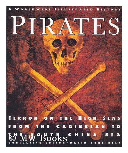 Pirates: Terror on the High Seas-From the Caribbean to the South China Sea: Worldwide Illustrated History Politics & History