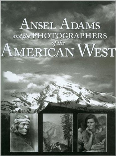 Ansel Adams and the Photographers of the American West Photography