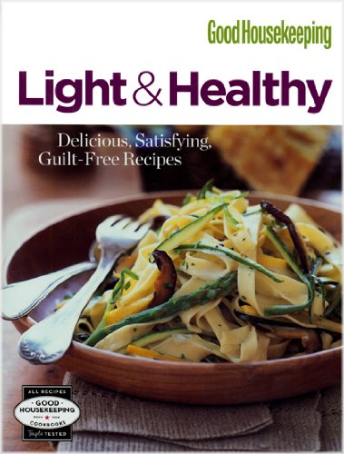 Good Housekeeping Light & Healthy: Delicious, Satisfying, Guilt-free Recipes Cooking & Enjoying