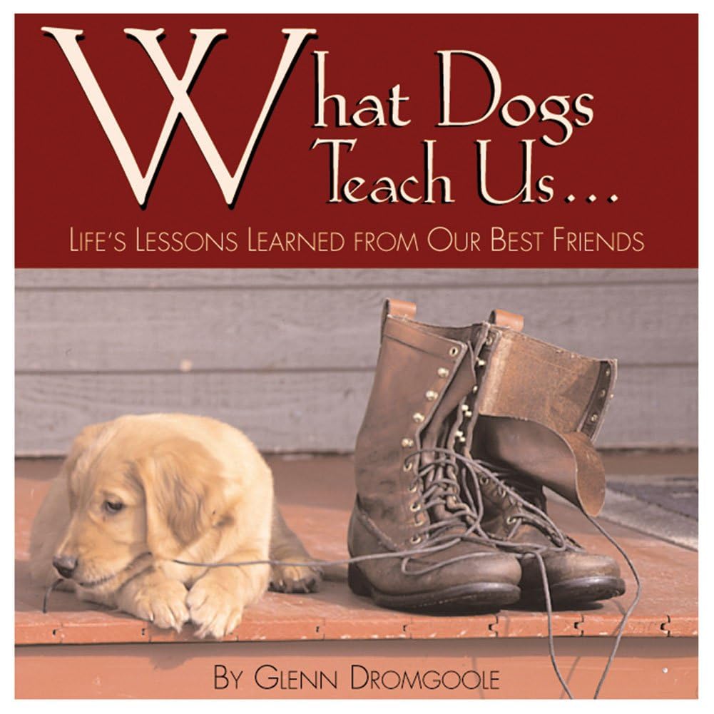 What Dogs Teach Us...: Life's Lessons Learned from Our Best Friends Pets