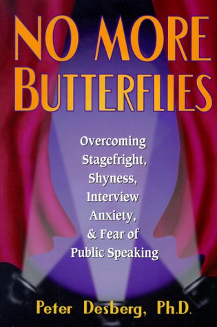 No More Butterflies: Overcoming Stagefright, Shyness, Interview Anxiety and Fear of Public Speaking: Overcoming Shyness, Stagefright, Interview Anxiety and Fear of Public Speaking Psychology
