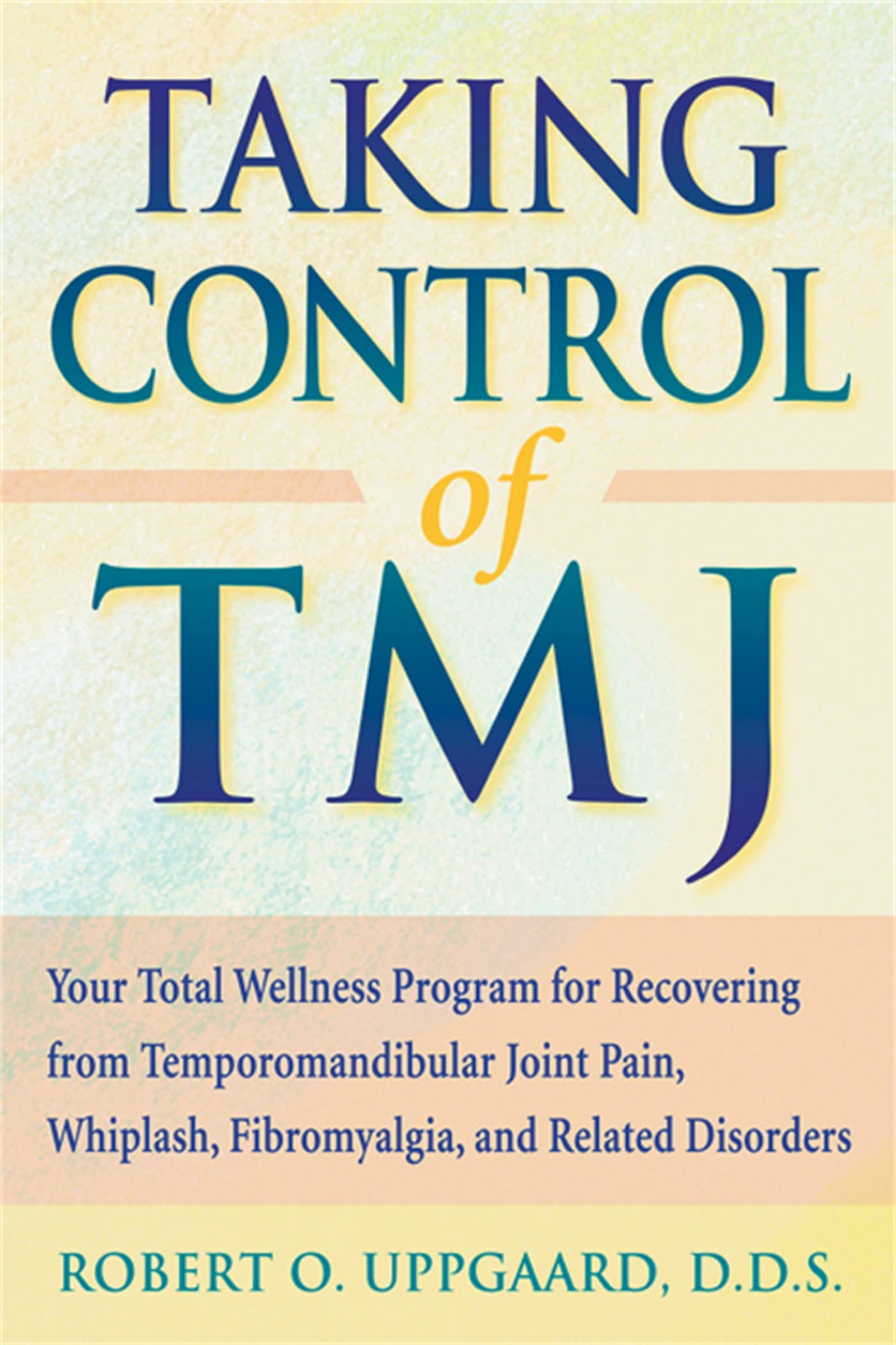 Taking Control Of TMJ: Your Total Wellness Program for Recovering from Temporomandibular Joint Pain, Whiplash, Fibromyalgia, and Related Disorders: ... Whiplash, Fibromyalgia, and Related Disorders Health, Nutrition & Fitness