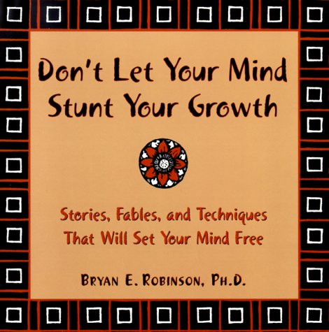 Don't Let Your Mind Stunt Your Growth: Stories, Fables, and Techniques That Will Set Your Mind Free: Stories, Fables and Techniques That Will Change the Ways You Think Lifestyle