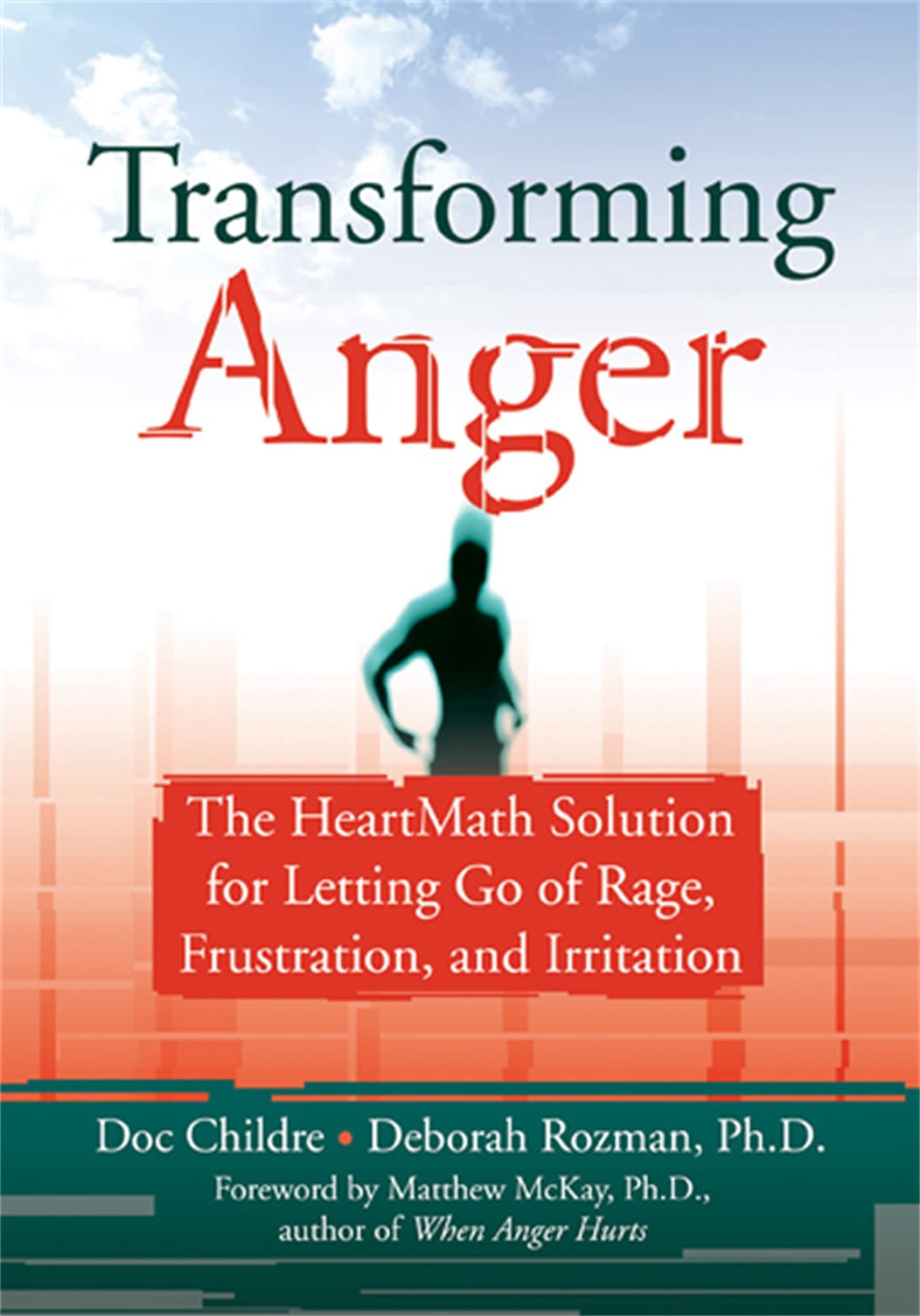 Transforming Anger: The Heartmath Solution for Letting Go of Rage, Frustration, and Irritation Learning & Reference