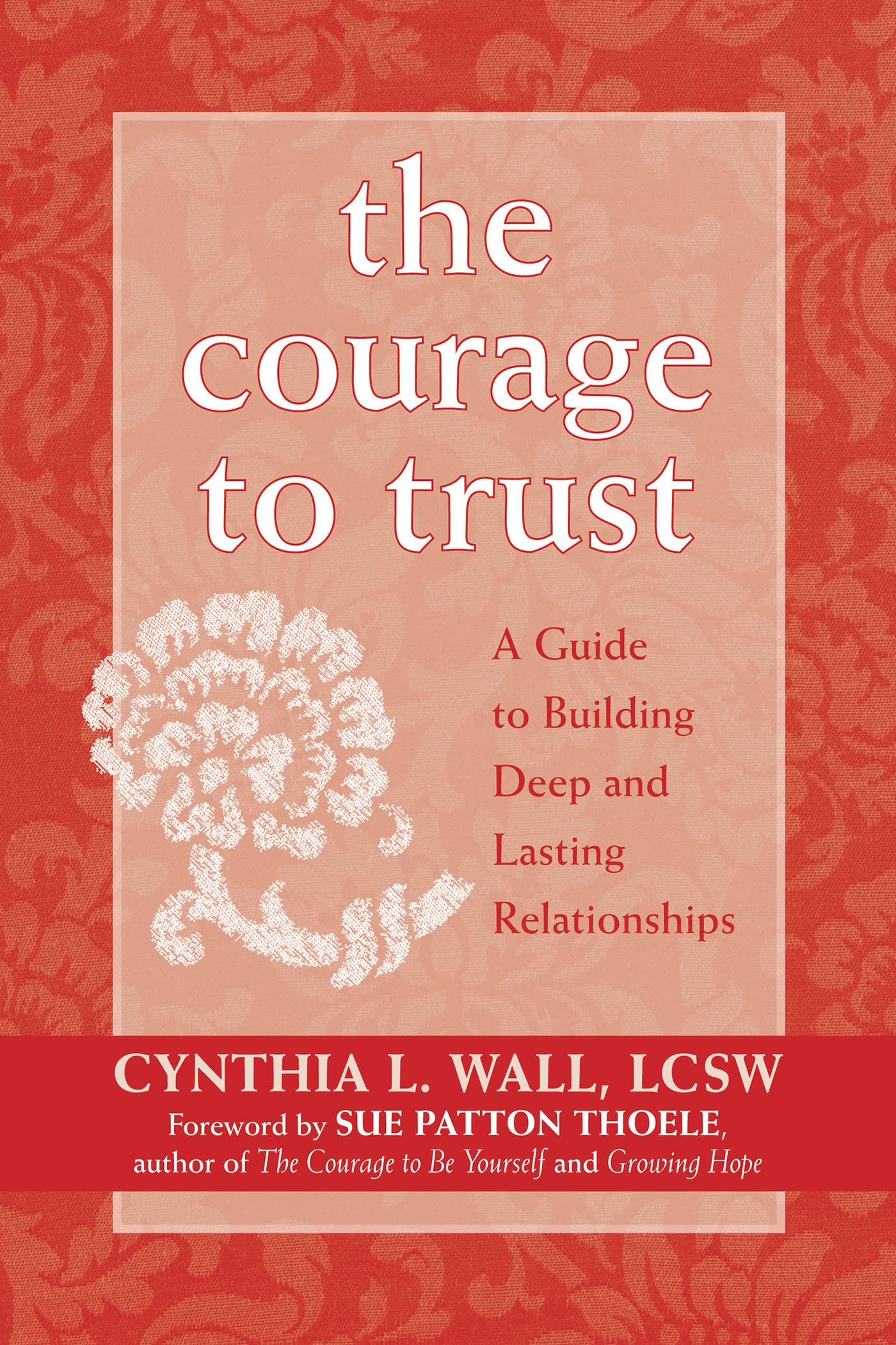The Courage to Trust: A Guide to Building Deep and Lasting Relationships Learning & Reference