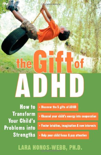 The Gift Of ADHD: How To Transform Your Child's Problems Into Strengths Parents & Children