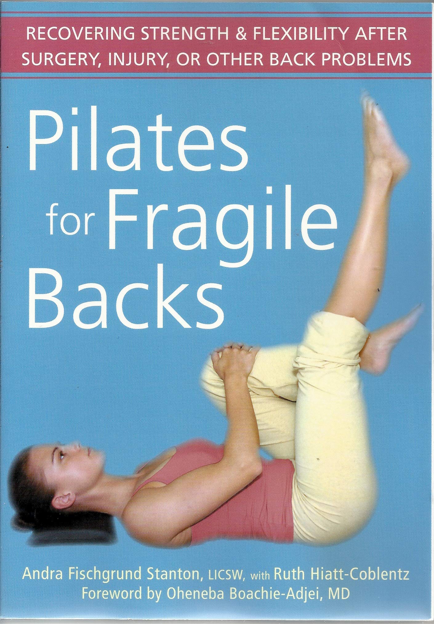 Pilates for Fragile Backs: Recovering Strength & Flexibility After Surgery, Injury, or Other Back Problems: Recovering Strength and Flexibility After Surgery, Injury, or Other Back Problems Health, Nutrition & Fitness