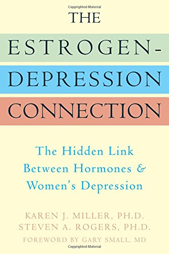 The Estrogen-Depression Connection: The Hidden Link Between Hormones & Women's Depression: The Hidden Link Between Hormones and Women's Depression Health, Nutrition & Fitness