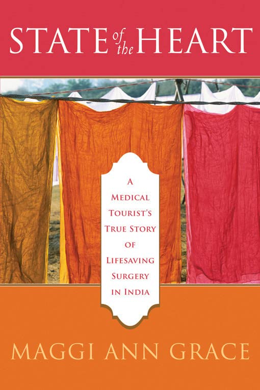 State of the Heart: A Medical Tourist's True Story of Lifesaving Surgery in India book