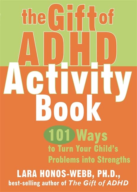 The Gift of ADHD Activity Book: 101 Ways to Turn Your Child's Problems Into Strengths Medicine