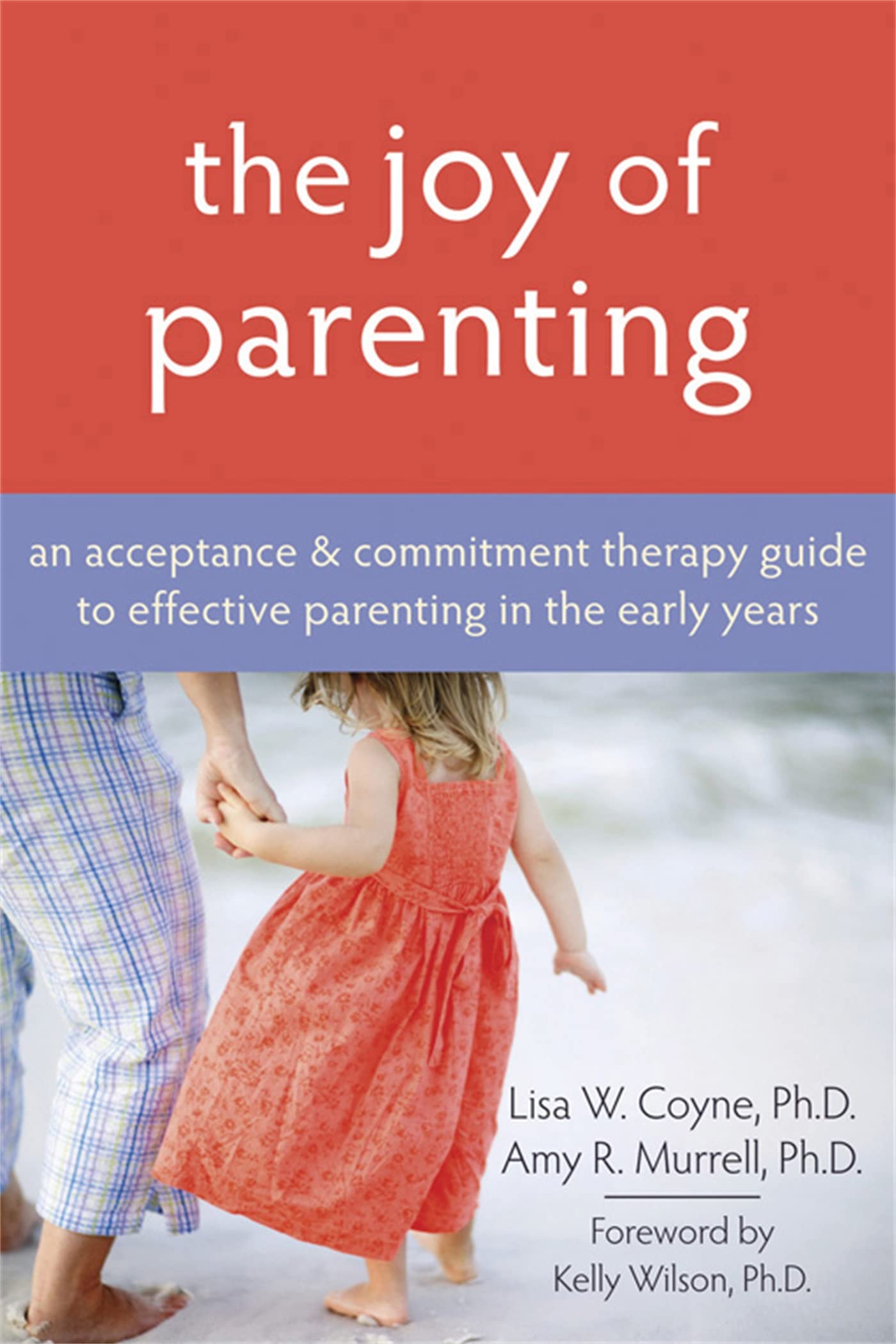 The Joy of Parenting: An Acceptance and Commitment Therapy Guide to Effective Parenting in the Early Years Learning & Reference
