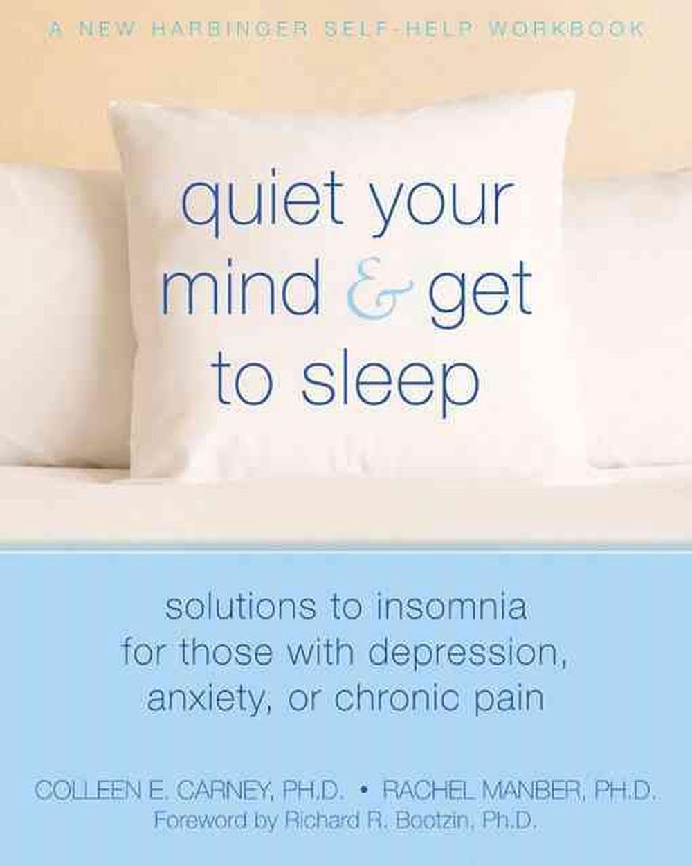 Quiet Your Mind & Get to Sleep: Solutions to Insomnia for Those With Depression, Anxiety or Chronic Pain (New Harbinger Self-Help Workbook) Health, Nutrition & Fitness