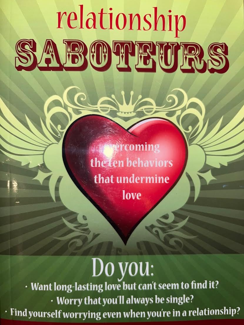 Relationship Saboteurs: Overcoming the Ten Behaviors That Undermine Love Business, Finance & Career