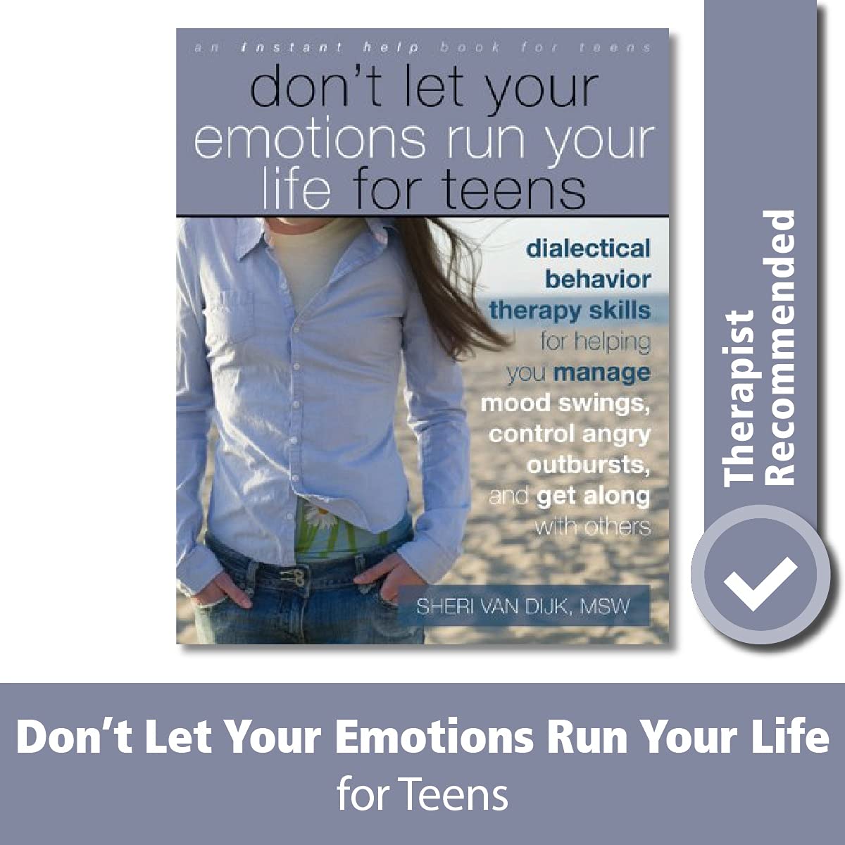 Don't Let Your Emotions Run Your Life for Teens: Dialectical Behavior Therapy Skills for Helping You Manage Mood Swings, Control Angry Outbursts, and: (Instant Help) (An Instant Help Book for Teens) Learning & Reference
