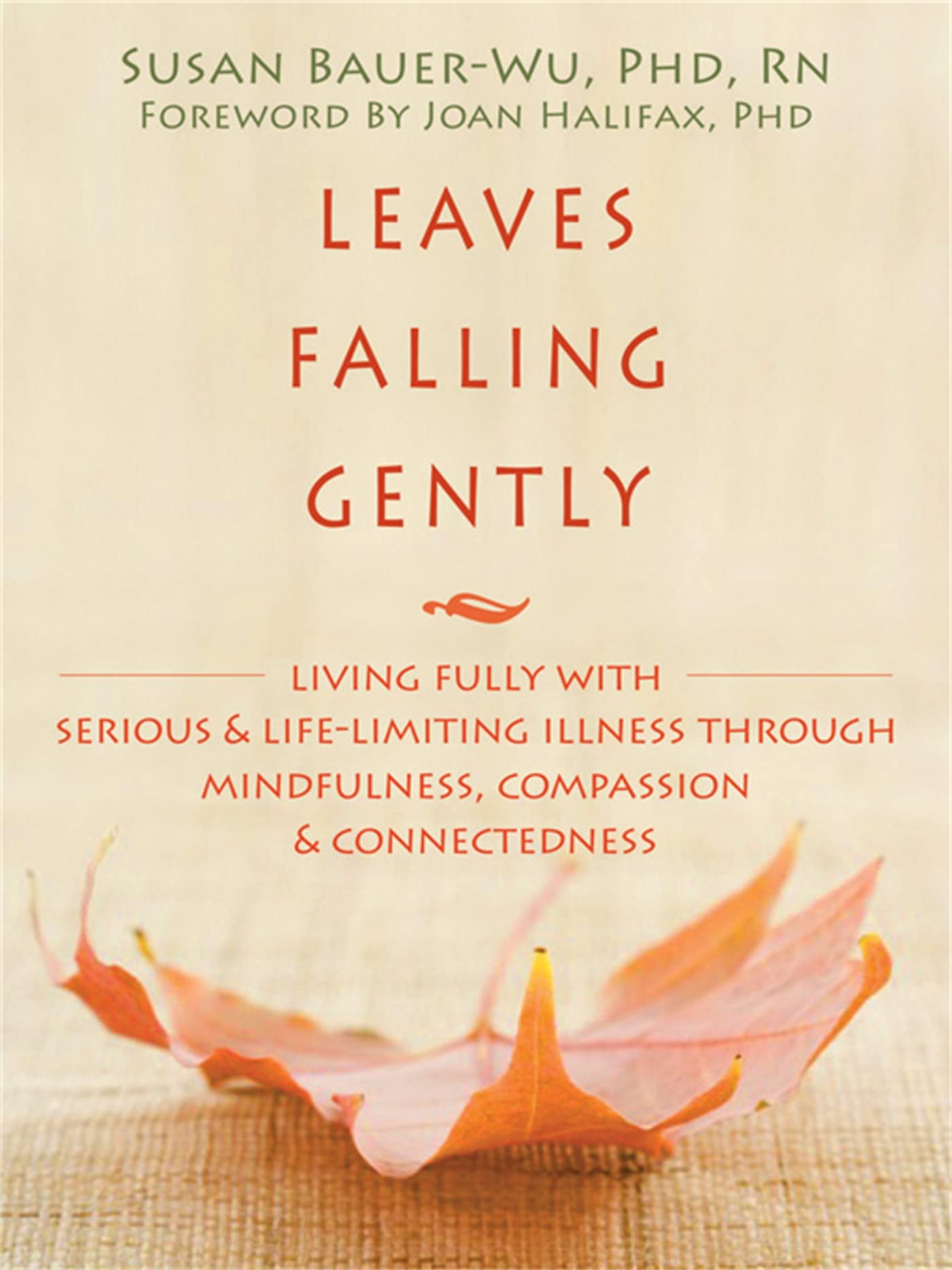 Leaves Falling Gently: Living Fully with Serious and Life-Limiting Illness Through Mindfulness, Compassion, and Connectedness book