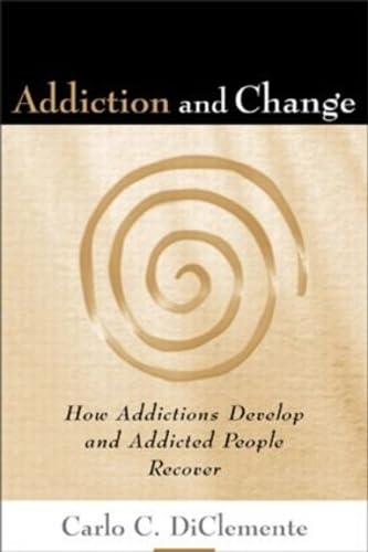 Addiction and Change: How Addictions Develop and Addicted People Recover (Guilford Substance Abuse Series) Medicine
