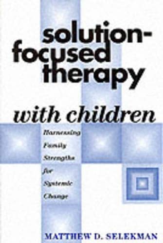 Solution-Focused Therapy With Children: Harnessing Family Strengths for Systemic Change Medicine