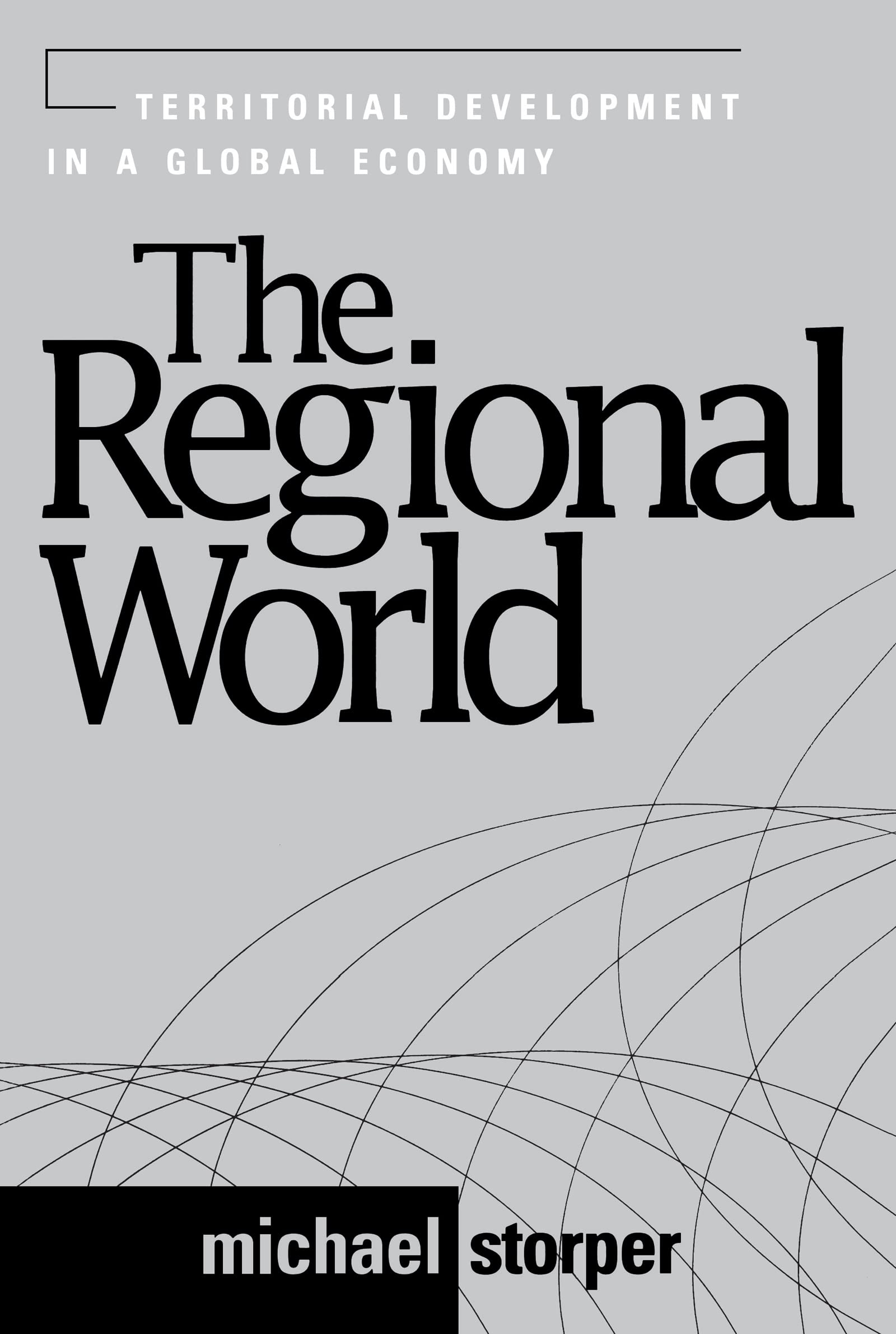 The Regional World: Territorial Development in a Global Economy (Perspectives on Economic Change) Social Sciences