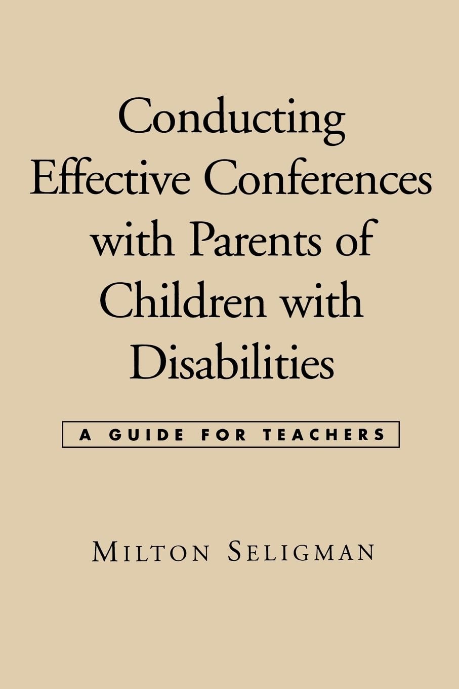 Conducting Effective Conferences With Parents of Children With Disabilities: A Guide for Teachers book