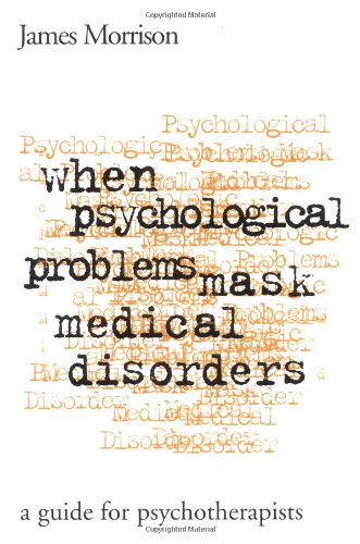 When Psychological Problems Mask Medical Disorders: A Guide for Psychotherapists Psychology