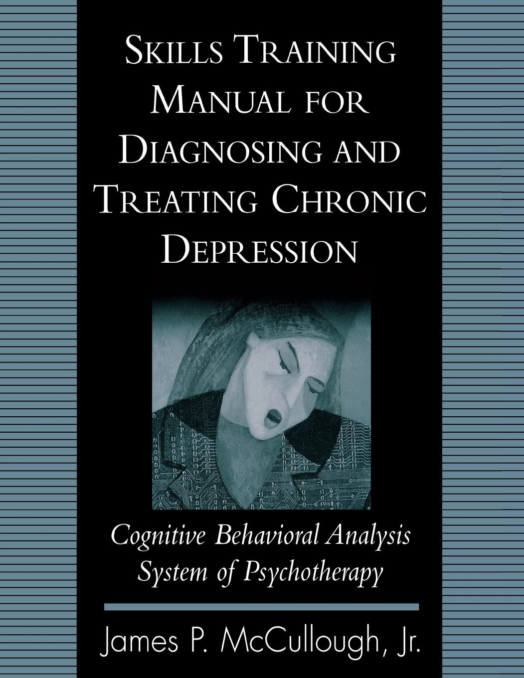Skills Training Manual for Diagnosing and Treating Chronic Depression: Cognitive Behavioral Analysis System of Psychotherapy book