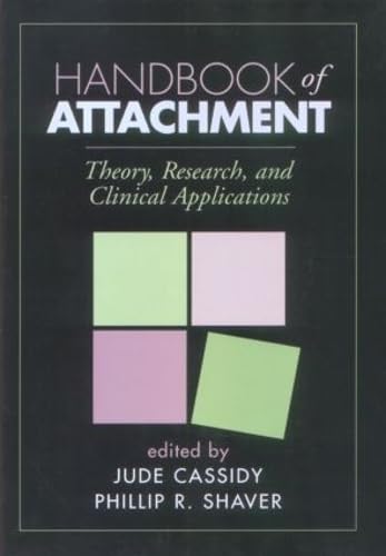 Handbook of Attachment: Theory, Research, and Clinical Applications: First Edition Psychology