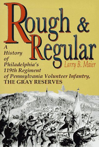 Rough and Regular: A History of Philadelphia's 119th Regiment of Pennsylvania Volunteer Infantry : The Gray Reserves Contemporary literature Books
