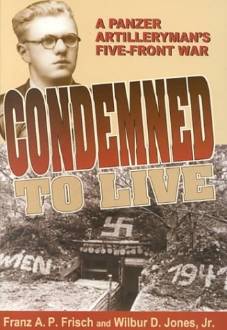Condemned to Live: A Panzer Artilleryman's Five-Front War Memories