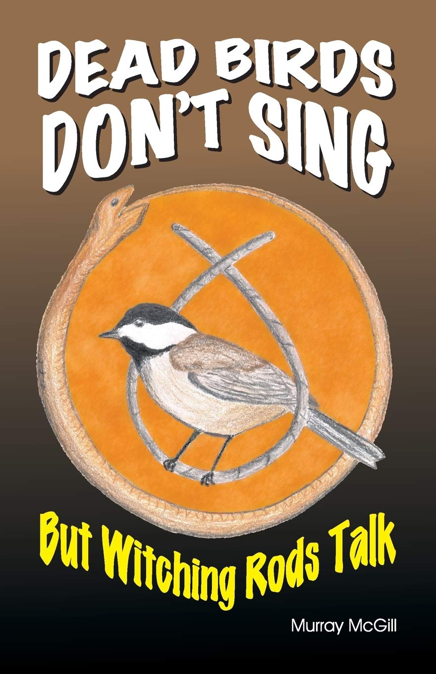 Dead Birds Don't Sing But Witching Rods Talk Philosophy