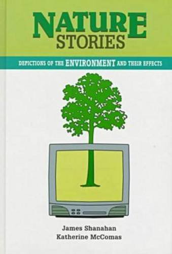 Nature Stories: Depictions of the Environment and Their Effects (The Hampton Press Communication Series) Media & Communication
