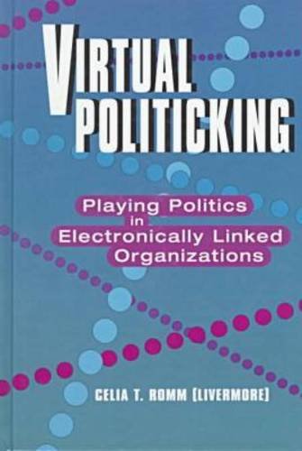 Virtual Politicking: Playing Politics in Electronically Linked Organizations (The Hampton Press Communication Series) Business, Finance & Career