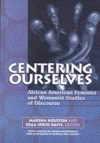 Centering Ourselves: African American Feminist and Womanist Studies of Discourse (Hampton Press Communication Series. Communication Alternatives) Books