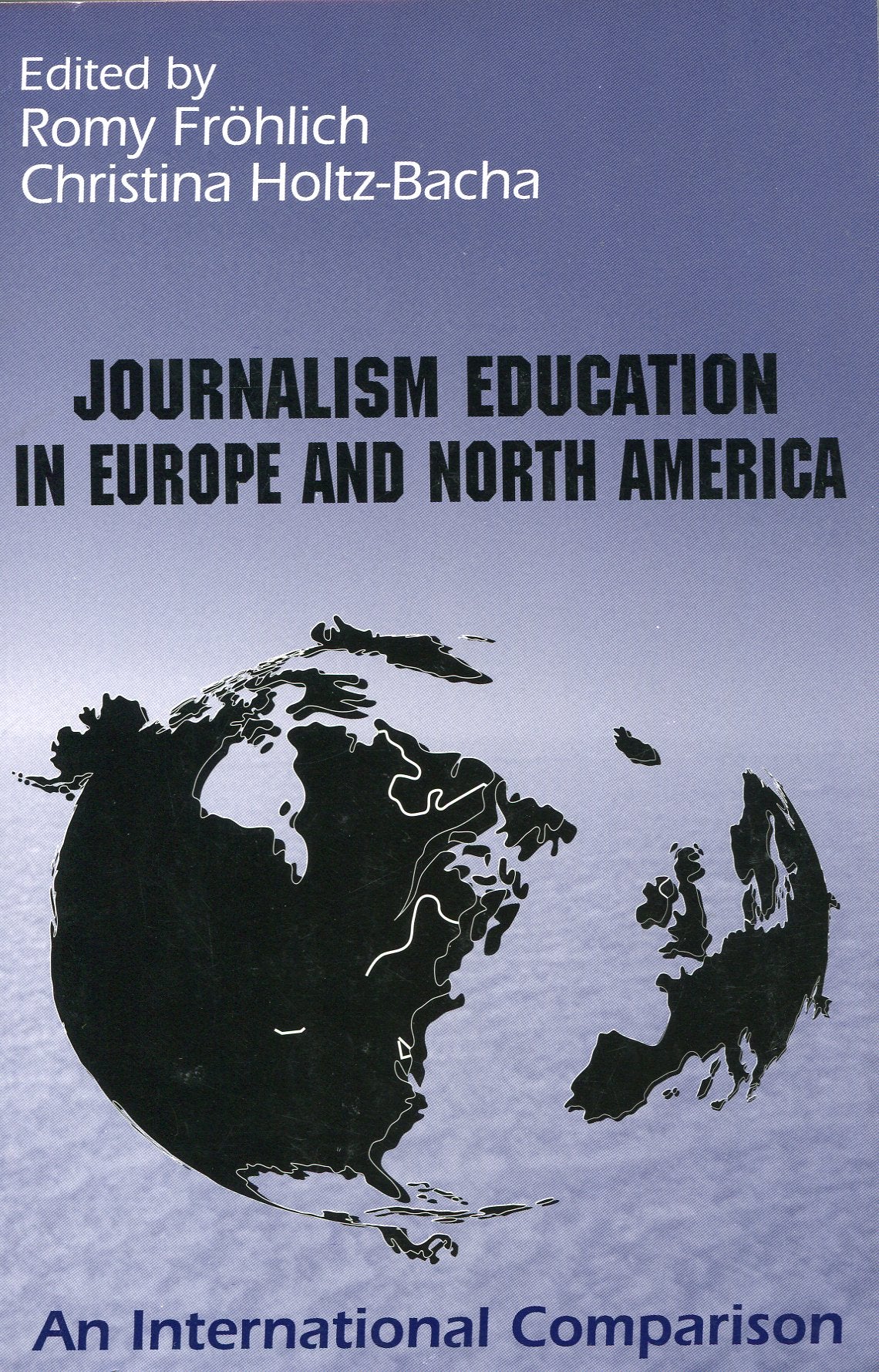Journalism Education in Europe and North America: An International Comparison (The Hampton Press Communication Series) Media & Communication