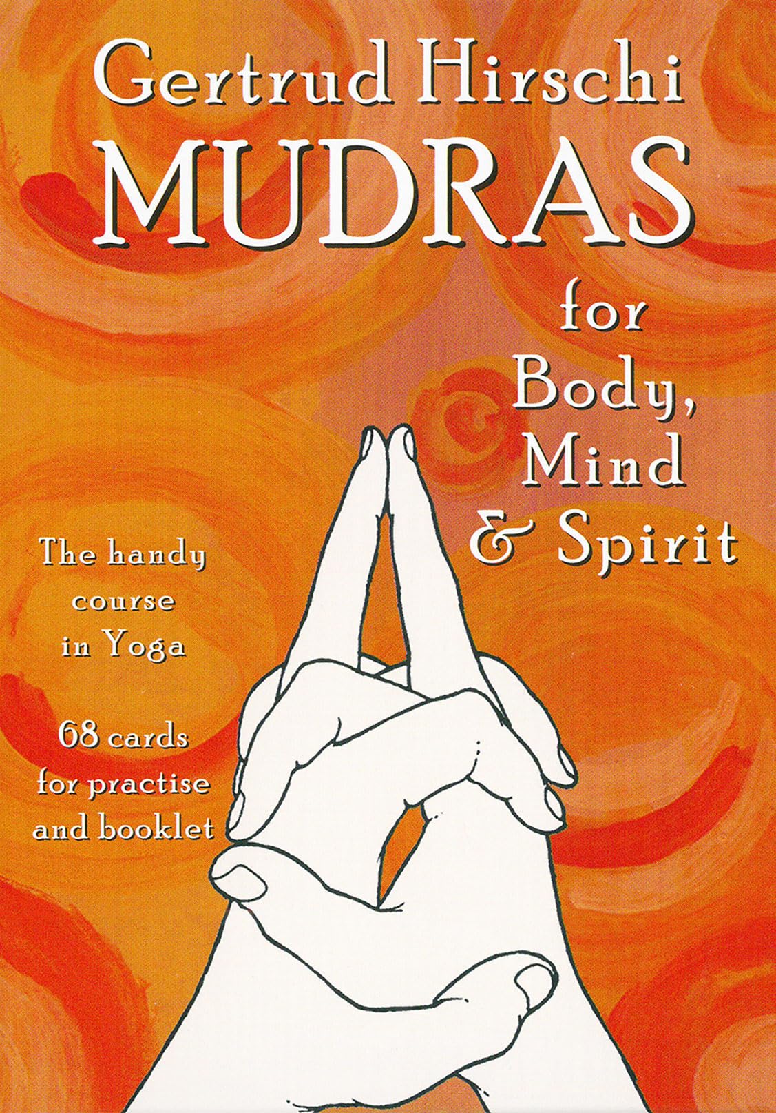 Mudras for Body, Mind and Spirit: The Handy Course in Yoga Health, Nutrition & Fitness