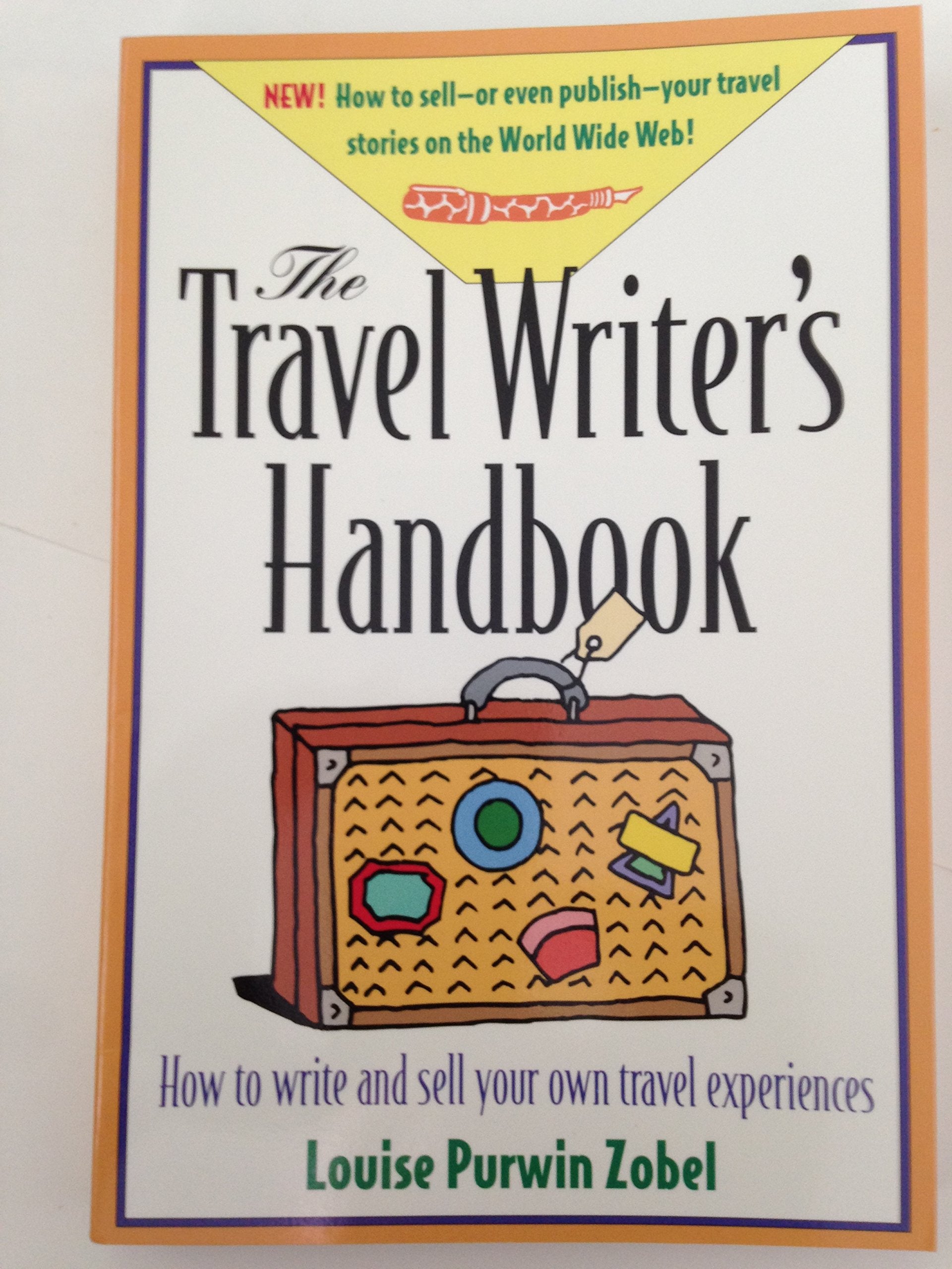 The Travel Writer's Handbook: How to Write and Sell Your Own Travel Experiences Media & Communication