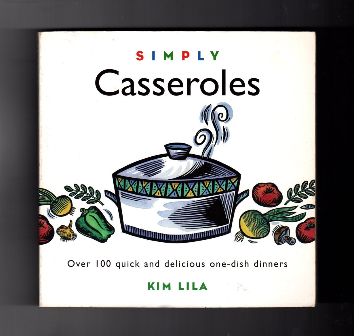 Simply Casseroles: Over 100 Quick and Delicious One-Dish Dinners Leisure, Home & Garden