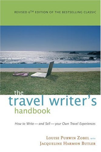 The Travel Writer's Handbook: How to Write - And Sell - Your Own Travel Experiences: How to Write - and Sell - You Own Travel Experiences Media & Communication