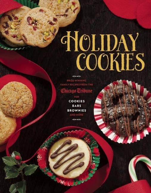 Holiday Cookies: Prize-Winning Family Recipes from the Chicago Tribune for Cookies, Bars, Brownies and More Leisure, Home & Garden