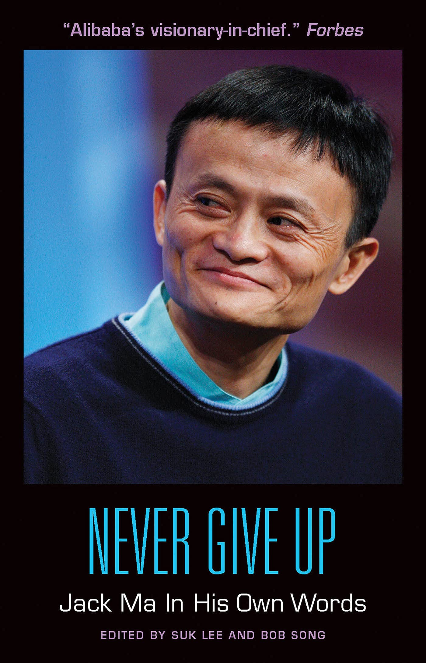 Never Give Up: Jack Ma In His Own Words (In Their Own Words) Media & Communication