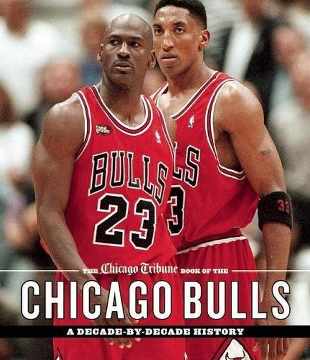 Chicago Tribune Book of the Chicago Bulls: A Decade-by-Decade History Photography
