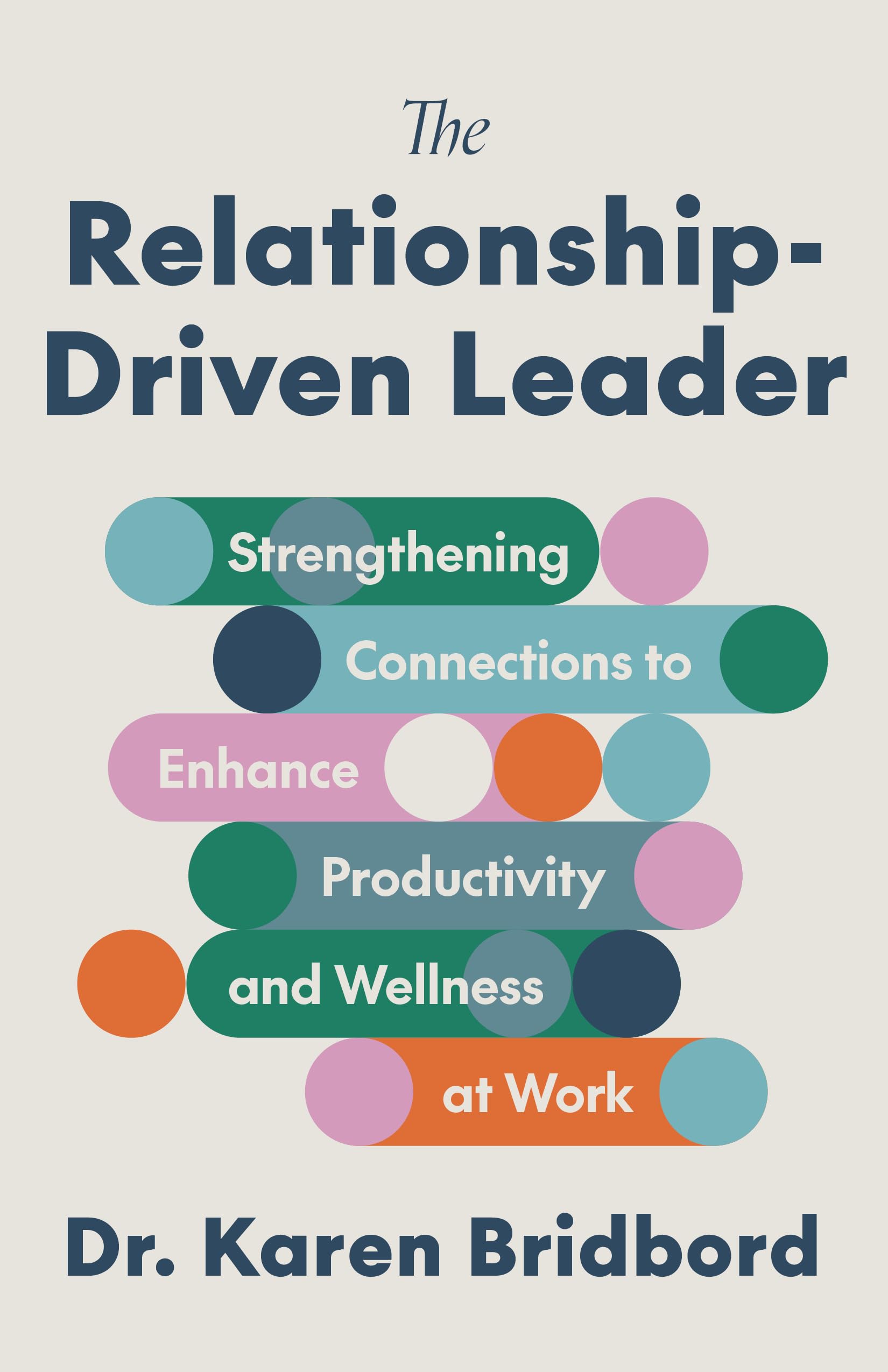 The Relationship-Driven Leader: Strengthening Connections to Enhance Productivity and Wellness at Work Books