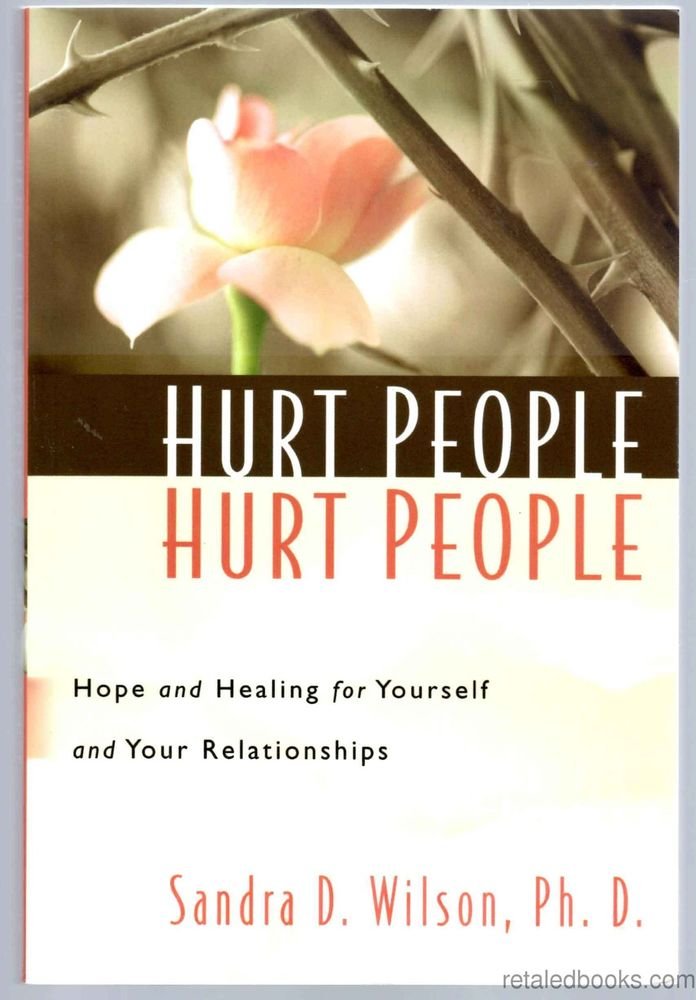 Hurt People Hurt People: Hope and Healing for Yourself & Your Relationships Self-help