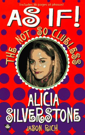 As If!: The Not So Clueless Alicia Silverstone Art & Literature