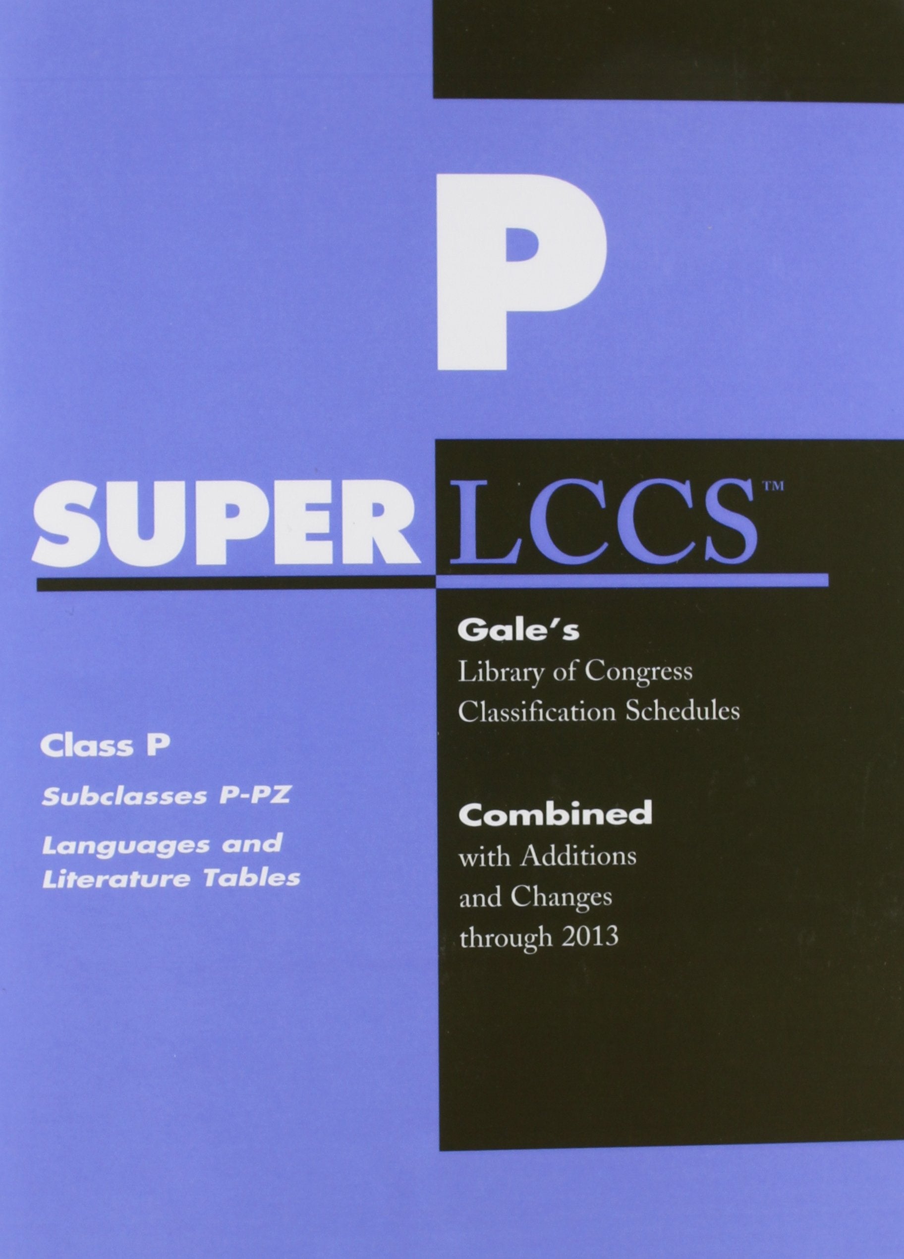 SuperLCCS 13: Class P Subclasses P-PZ Language & Literature Tables, Gale's Library of Congress Classification Schedules, Combined with Additions and ... Schedule P-Pz Language & Literature Tables Social Sciences