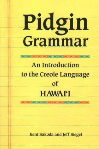 Pidgin Grammar: An Introduction to the Creole Language of Hawaii Social Sciences