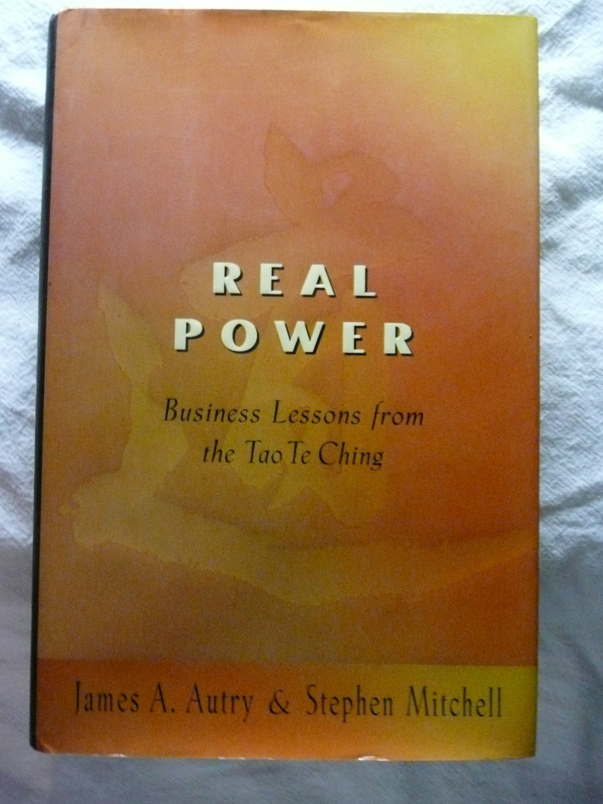 Real Power: Business Lessons from the Tao Te Ching Business, Finance & Career