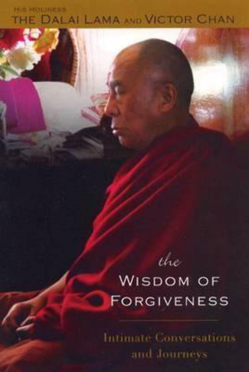 The Wisdom Of Forgiveness: Intimate Conversations and Journeys: Intimate Journeys and Conversations Lifestyle