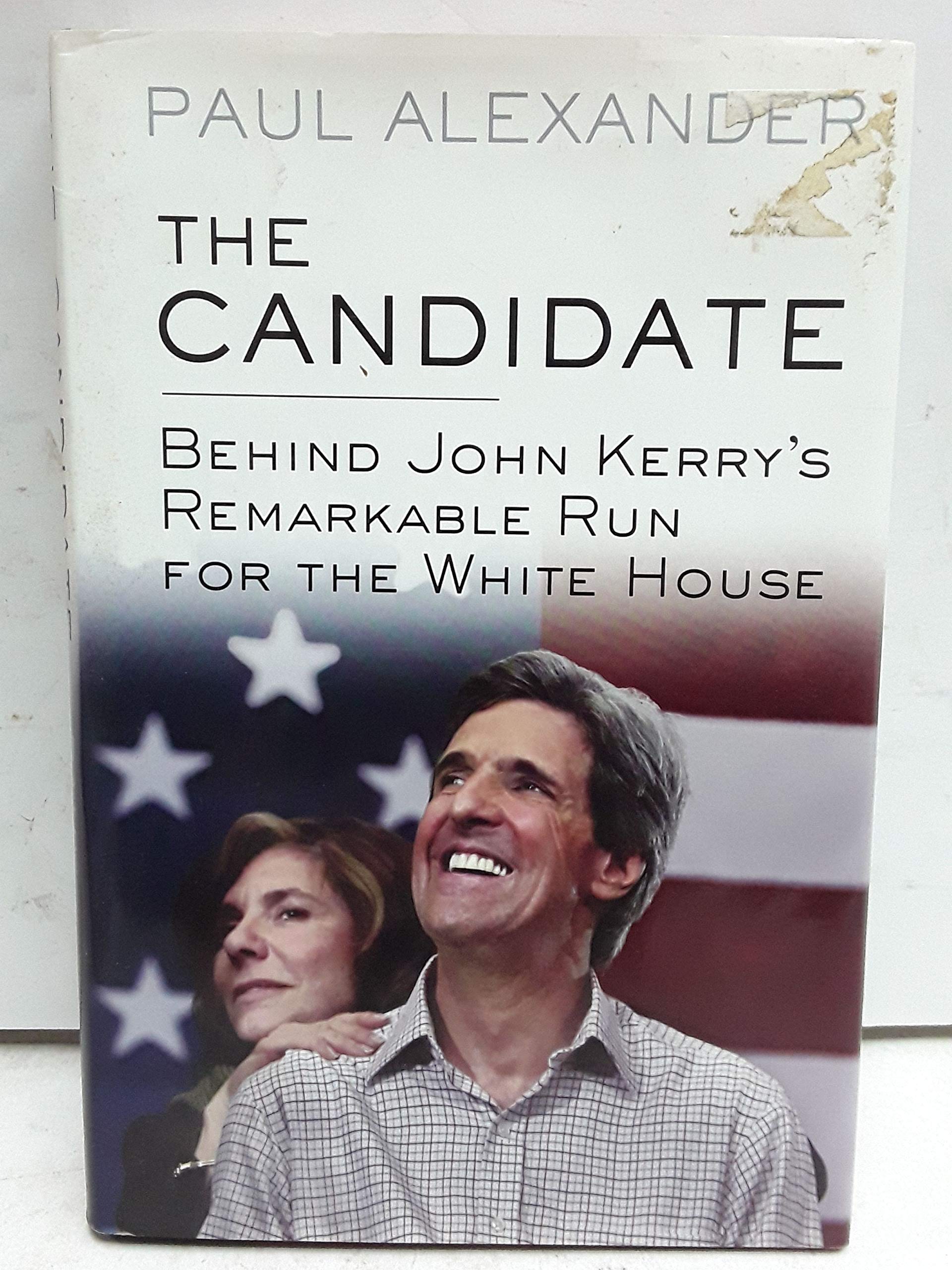The Candidate: Behind John Kerry's Remarkable Run for the White House book