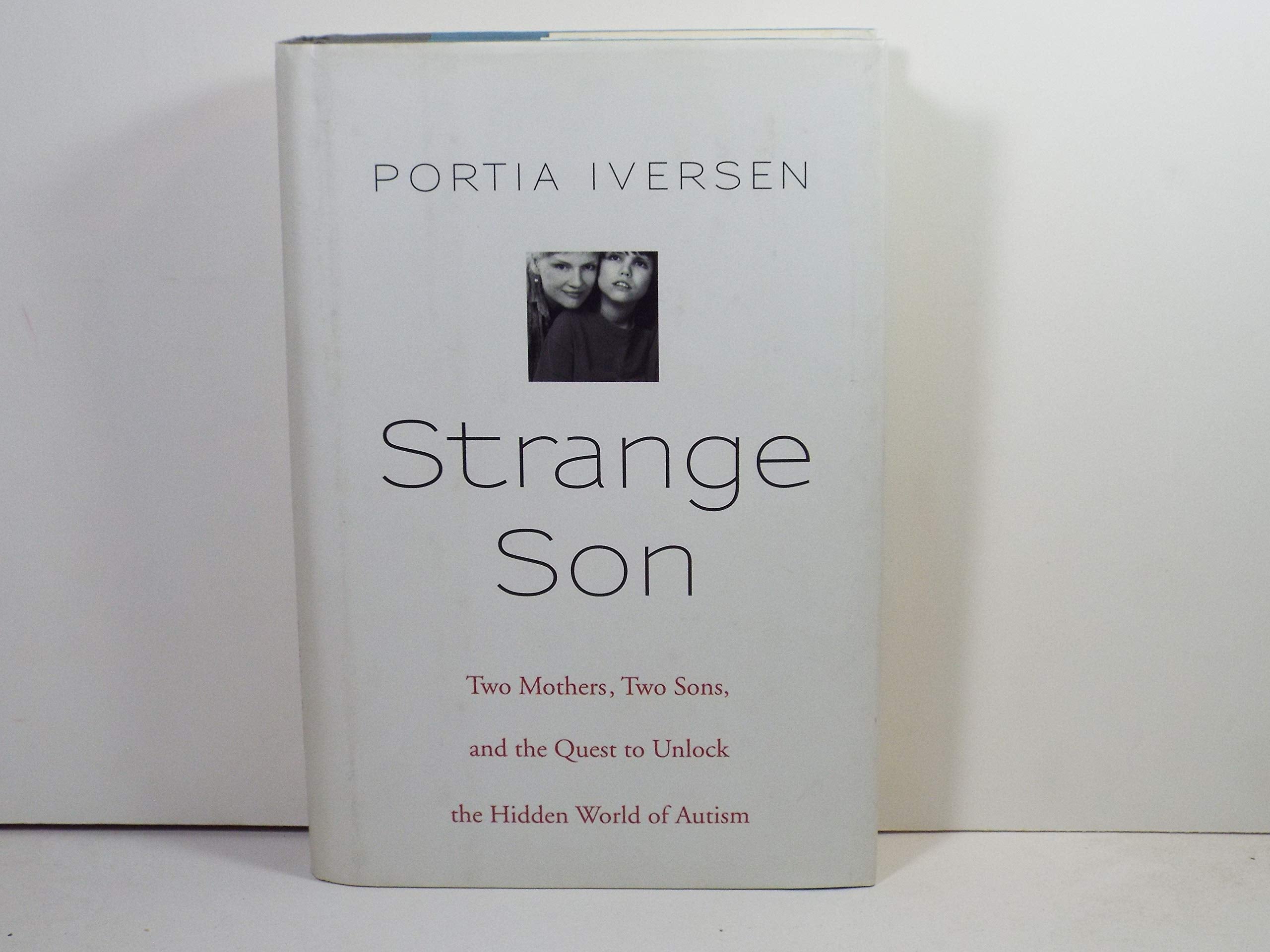 Strange Son: Two Mothers, Two Sons, and the Quest to Unlock the Hidden World of Autism Memories